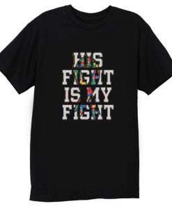 His Fight Is My Fight Autism T Shirt