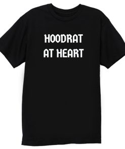 Hoodrat at Heart T Shirt