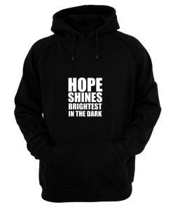 Hope shines brightest in the dark Hoodie