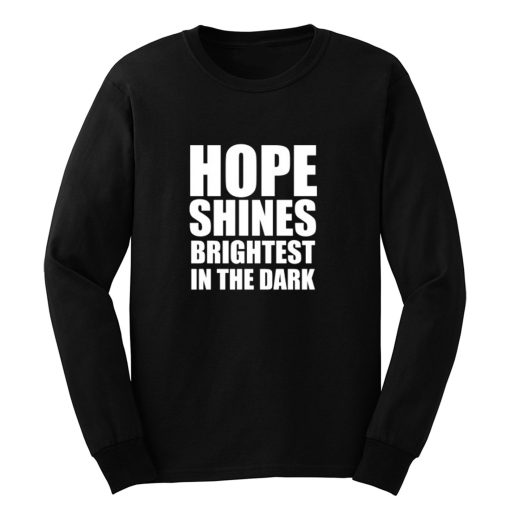 Hope shines brightest in the dark Long Sleeve