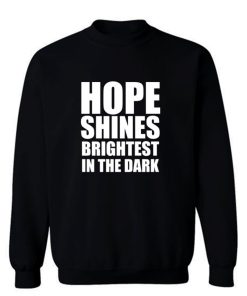 Hope shines brightest in the dark Sweatshirt