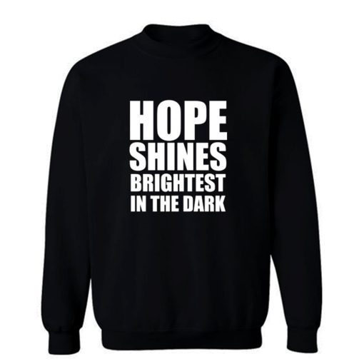 Hope shines brightest in the dark Sweatshirt