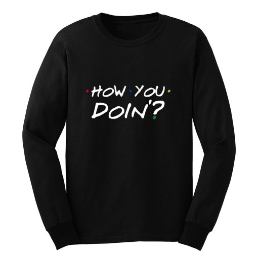 How You Doin Mens Long Sleeve