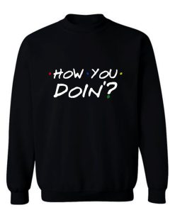 How You Doin Mens Sweatshirt