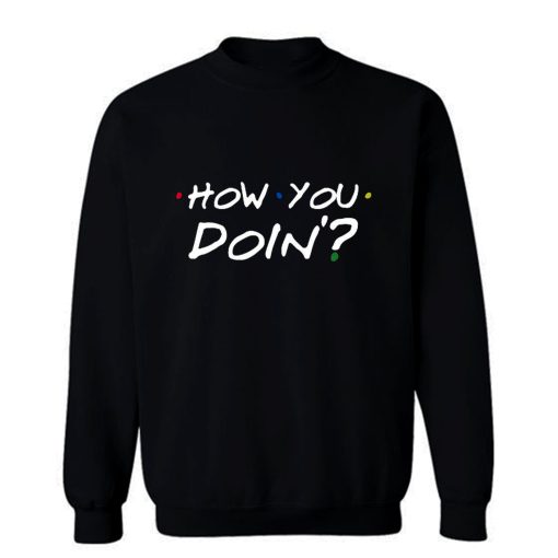 How You Doin Mens Sweatshirt