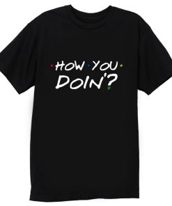 How You Doin Mens T Shirt