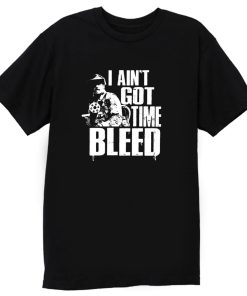 I Aint Got Time To Bleed T Shirt