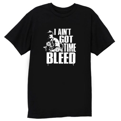 I Aint Got Time To Bleed T Shirt