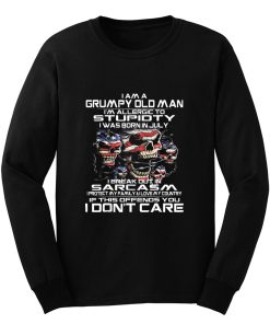 I Am A Grumpy Old Man I Was Born In July July Long Sleeve