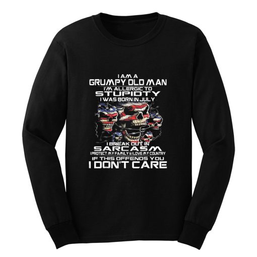 I Am A Grumpy Old Man I Was Born In July July Long Sleeve