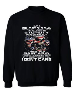 I Am A Grumpy Old Man I Was Born In July July Sweatshirt