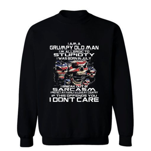 I Am A Grumpy Old Man I Was Born In July July Sweatshirt