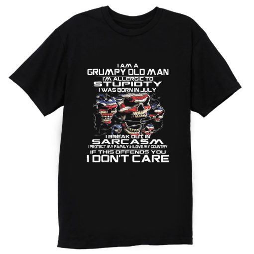 I Am A Grumpy Old Man I Was Born In July July T Shirt