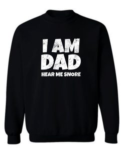 I Am Dad Hear Me Snore Sweatshirt