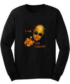 I Am The Liquor Funny Jim Lahey Long Sleeve