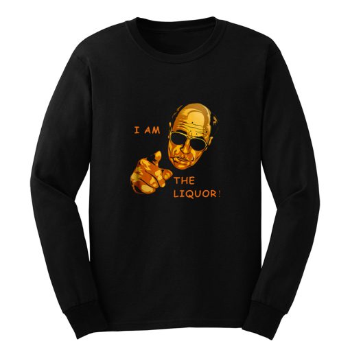 I Am The Liquor Funny Jim Lahey Long Sleeve