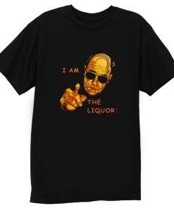 I Am The Liquor Funny Jim Lahey T Shirt