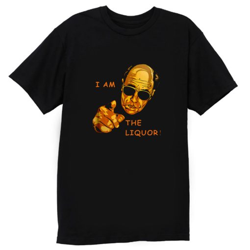 I Am The Liquor Funny Jim Lahey T Shirt