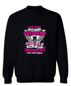 I Belong To My Boyfriend Messing With Me Sweatshirt