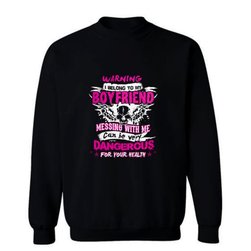 I Belong To My Boyfriend Messing With Me Sweatshirt