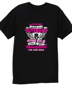 I Belong To My Boyfriend Messing With Me T Shirt