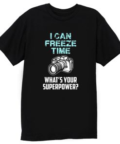 I Can Freeze Time Mens Ladies T Shirt