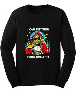 I Can See Thru Your Bullshit Long Sleeve