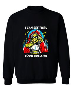 I Can See Thru Your Bullshit Sweatshirt