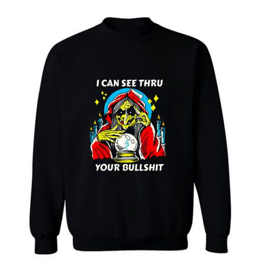 I Can See Thru Your Bullshit Sweatshirt