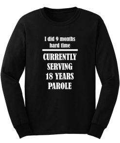 I Did 9 Months Hard Time Long Sleeve