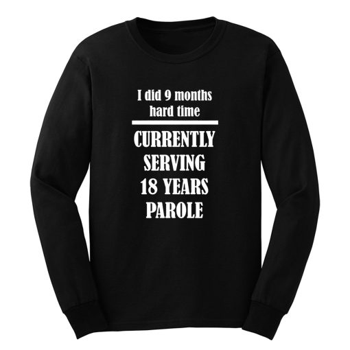 I Did 9 Months Hard Time Long Sleeve