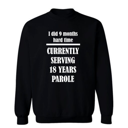 I Did 9 Months Hard Time Sweatshirt