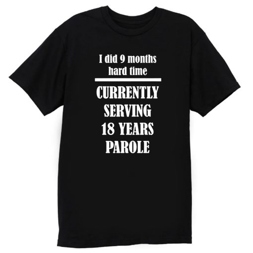 I Did 9 Months Hard Time T Shirt