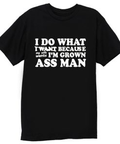 I Do What I Want T Shirt