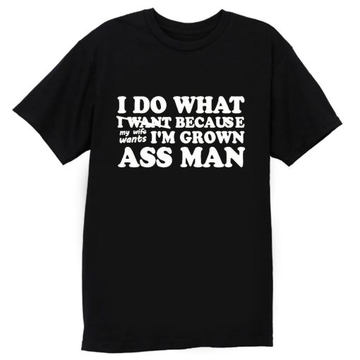 I Do What I Want T Shirt