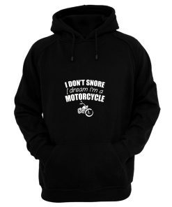 I Dont Snore I Dream I Am A Motorcycle Hoodie