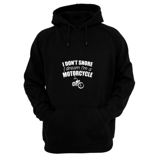 I Dont Snore I Dream I Am A Motorcycle Hoodie
