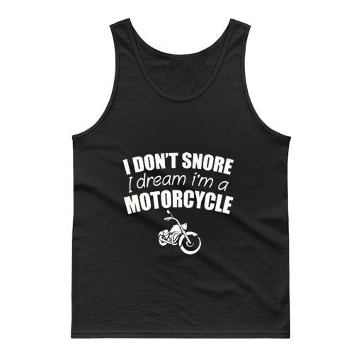 I Dont Snore I Dream I Am A Motorcycle Tank Top