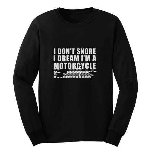 I Dont Snore Im A Motorcycle Rider Long Sleeve