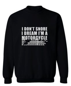 I Dont Snore Im A Motorcycle Rider Sweatshirt