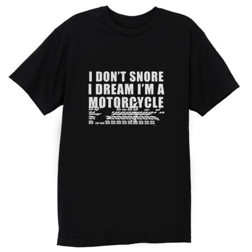 I Dont Snore Im A Motorcycle Rider T Shirt