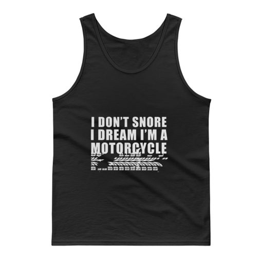 I Dont Snore Im A Motorcycle Rider Tank Top
