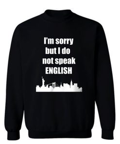 I Dont Speak English Sweatshirt