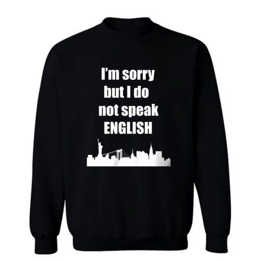 I Dont Speak English Sweatshirt