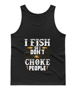 I Fish So I Dont Choke People Fishing Tank Top