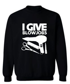 I Give Blowjobs Sweatshirt