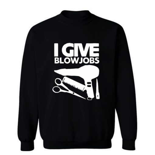 I Give Blowjobs Sweatshirt