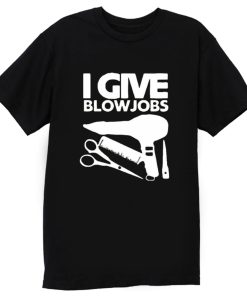 I Give Blowjobs T Shirt