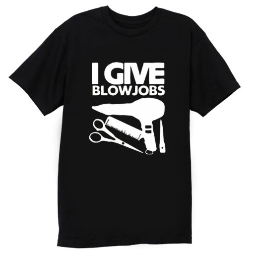 I Give Blowjobs T Shirt
