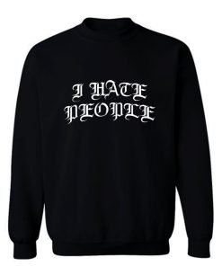 I Hate People Sweatshirt